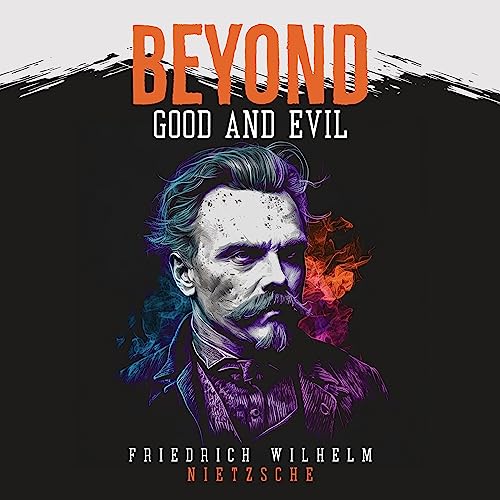 Beyond Good and Evil by Friedrich Wilhelm Nietzsche