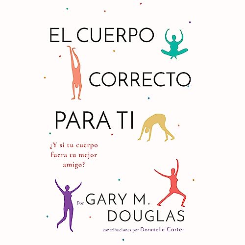 El Cuerpo Correcto Para Ti [The Right Body for You]