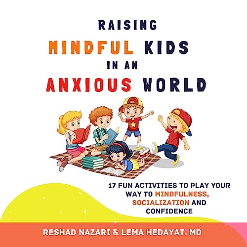 Raising Mindful Kids in an Anxious World by Reshad Nazari