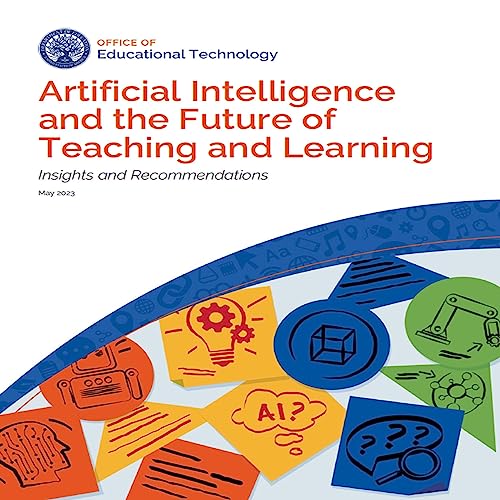 Artificial Intelligence and the Future of Teaching and Learning by Office of Educational Technology