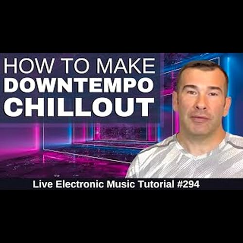 How to Make Downtempo Chillout - Spa Music + Templates: Live Electronic Music Tutorial 294 by Unknown