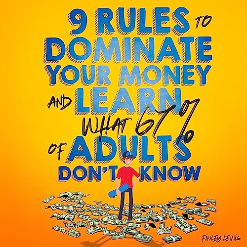 9 Rules to Dominate Your Money and Learn What 67% of Adults Don’t Know by Finley Lewis