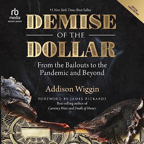 Demise of the Dollar by Addison Wiggin