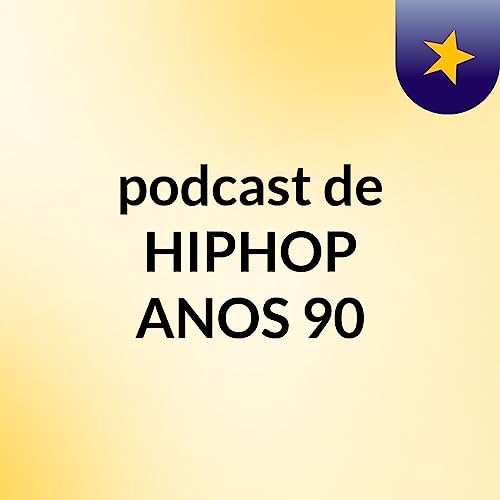 podcast de HIPHOP ANOS 90 by HIPHOP ANOS 90
