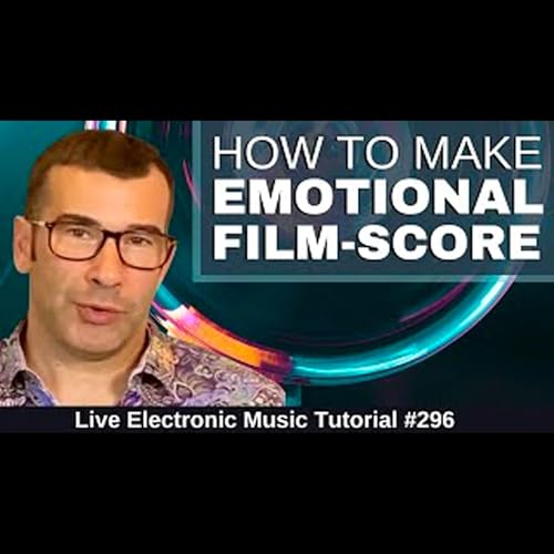 Composing AN Emotional Film Score + Template: Live Electronic Music Tutorial 296 by Unknown