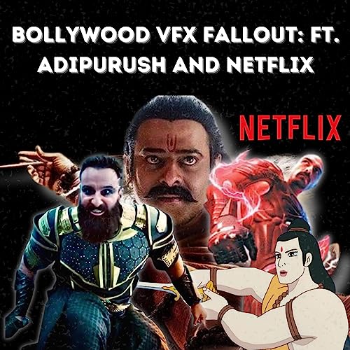 Bollywood VFX Fallout: ft. Adipurush and Netflix