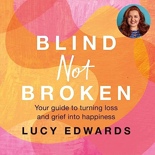 Blind Not Broken by Lucy Edwards