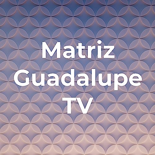 Matriz Guadalupe TV by Paróquia Nossa Senhora de Guadalupe