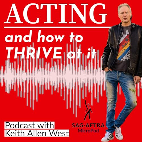 Acting and how to THRIVE at it by Keith Allen West