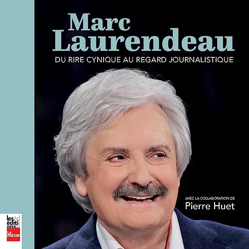 Marc Laurendeau: Du rire cynique au regard journalistique [Marc Laurendeau: From Cynical Laughter to Journalistic Gaze] by Marc Laurendeau
