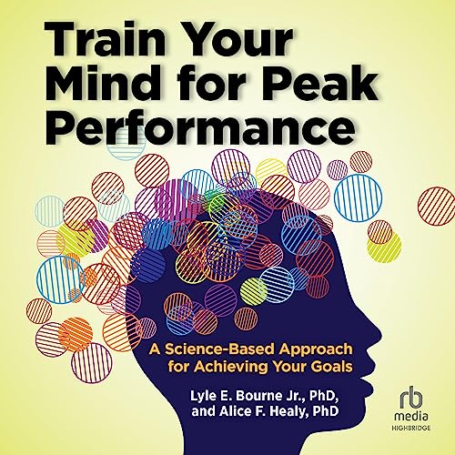 Train Your Mind for Peak Performance by Lyle E. Bourne Jr. PhD