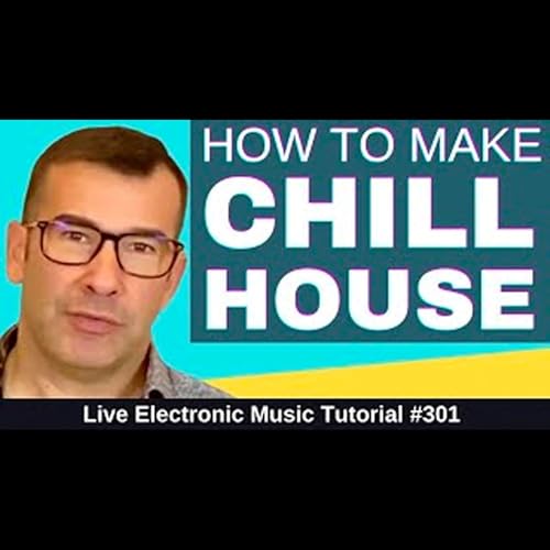 How to Make Chill House + Templates: Live Electronic Music Tutorial 301 by Unknown