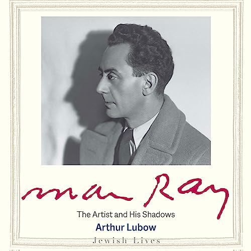 Man Ray by Arthur Lubow