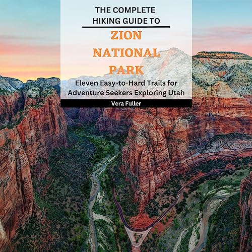 The Complete Hiking Guide to Zion National Park