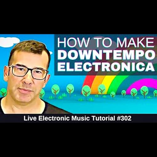 How to make Downtempo Electronica + Templates | Live Electronic Music Tutorial 302 by Unknown