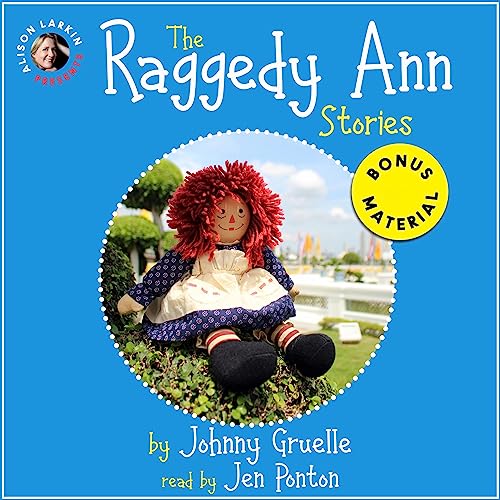 Alison Larkin Presents The Raggedy Ann Stories by Johnny Gruelle (Annotated)