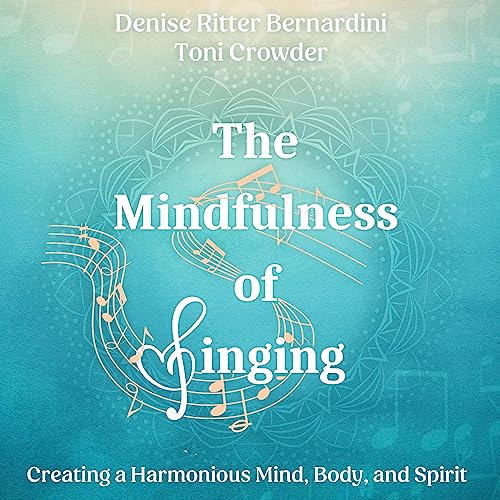 The Mindfulness of Singing by Denise Ritter Bernardini