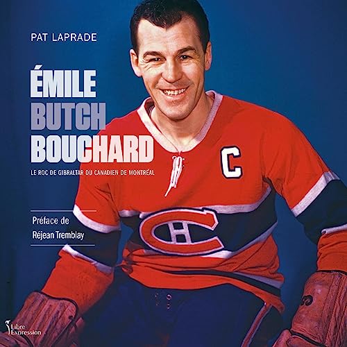 Émile « Butch » Bouchard: Le roc de Gibraltar du Canadien de Montréal [Émile "Butch" Bouchard: The Rock of Gibraltar of the Montreal Canadiens] by Patric Laprade