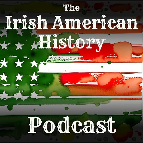 The Irish American History Podcast by Alice F Whipple