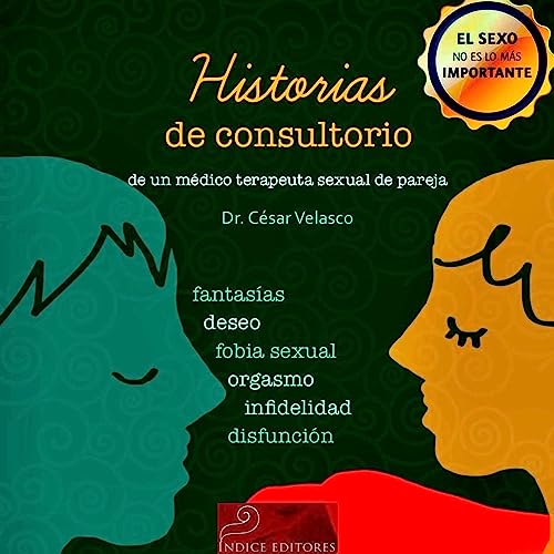 Historias de consultorio de un médico terapeuta sexual de pareja [Stories from a Couples Sex Therapist Doctor’s Office] by César Velasco Téllez
