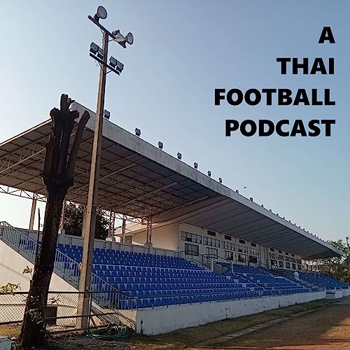 A Thai Football Podcast by dalefarrington