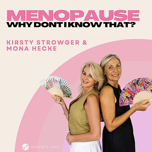 Menopause: Why Don't I Know That? by Kirsty and Mona