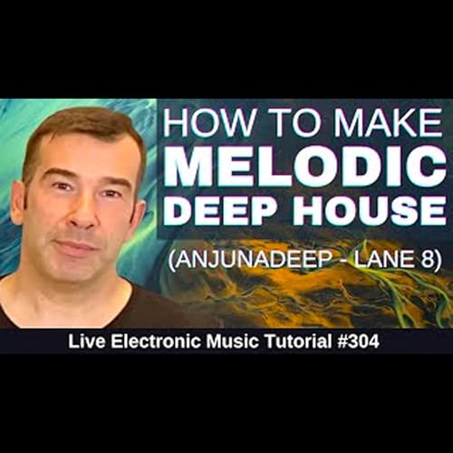 How to make Melodic House - Anjunadeep + Templates: Live Electronic Music Tutorial 304 by Unknown