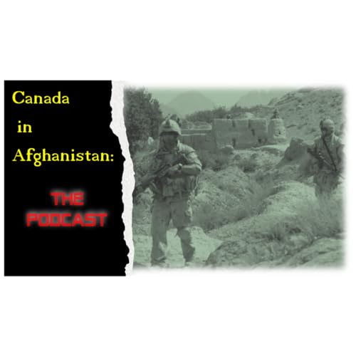 The Canadian Army in Afghanistan, The Podcast by James Dalebozik