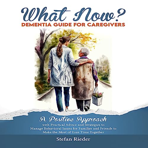 What Now? Dementia Guide for Caregivers by Stefan Rieder