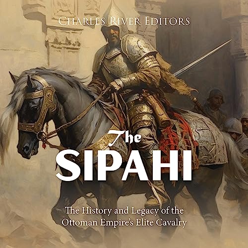 The Sipahi by Charles River Editors