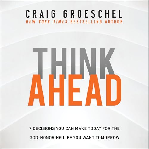 Think Ahead by Craig Groeschel