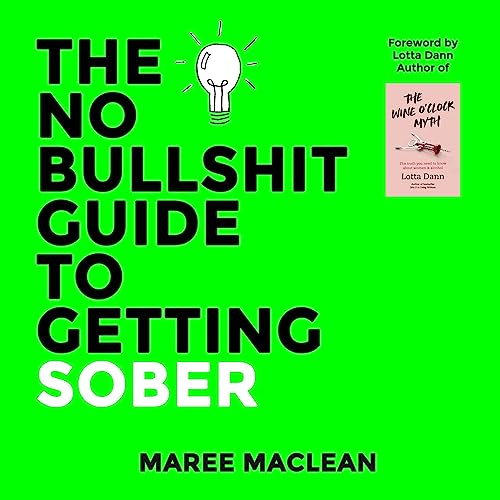 The No Bullshit Guide to Getting Sober by Maree MacLean