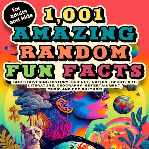 1,001 Amazing Random Fun Facts for Adults and Kids