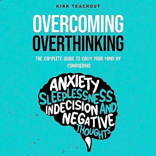 Overcoming Overthinking by Kirk Teachout