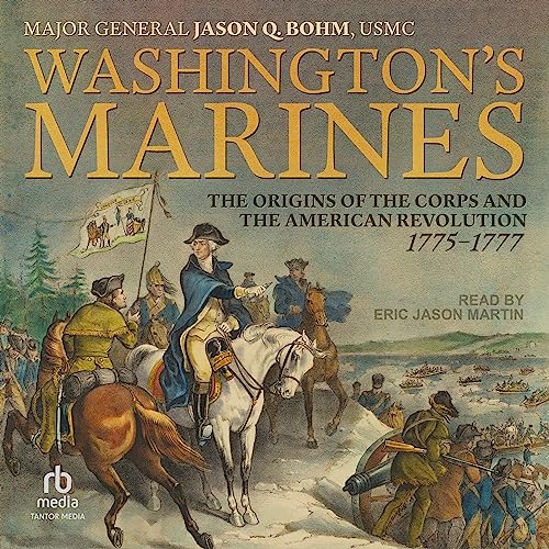 Washington’s Marines by Major Genera Jason Q. Bohm USMC