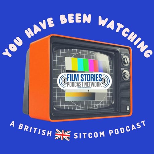 You Have Been Watching: A British Sitcom Podcast