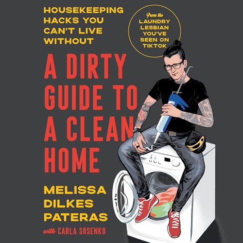 A Dirty Guide to a Clean Home by Melissa Dilkes Pateras