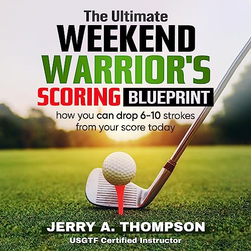The Ultimate Weekend Warrior's Scoring Blueprint by Jerry Thompson
