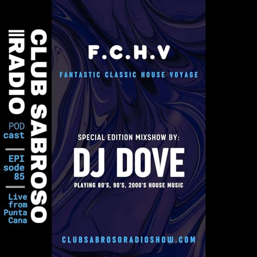EP85: Special Edition Mix by DJ Dove (F.C.H.V) - Classic House Music by Unknown