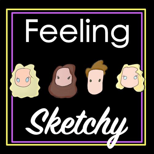 Feeling Sketchy? Sketch Podcast by feelingsketchy