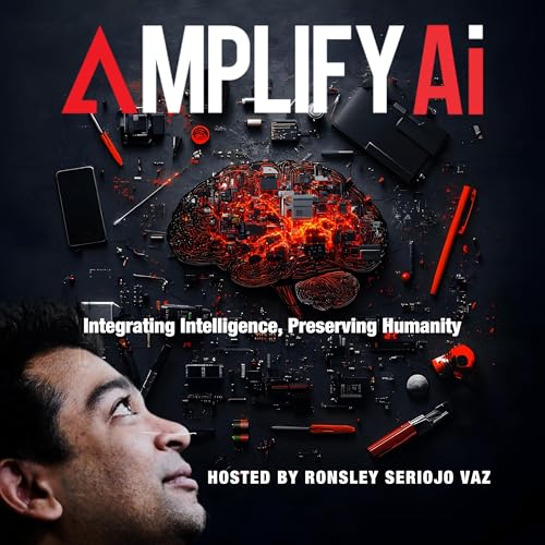 Amplify AI - Integrating Intelligence, Preserving Humanity by Ronsley Seriojo Vaz 