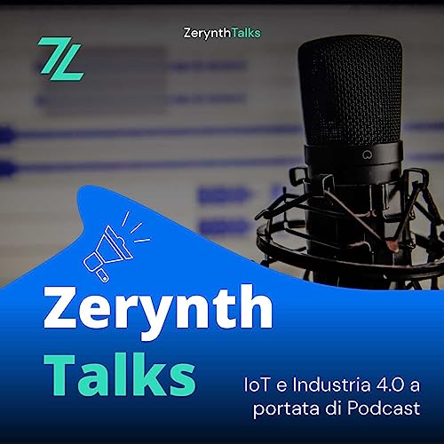 #ZerynthTalks: IoT e Industria 4.0 a portata di Podcast by Zerynth