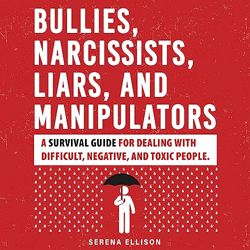 Bullies, Narcissists, Liars, and Manipulators