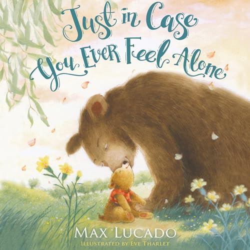 Just in Case You Ever Feel Alone by Max Lucado