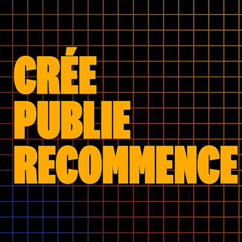 Crée. Publie. Recommence. by LEVEL UP by UPDATED