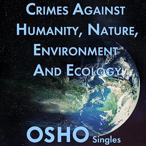Crimes Against Humanity, Nature, Environment and Ecology