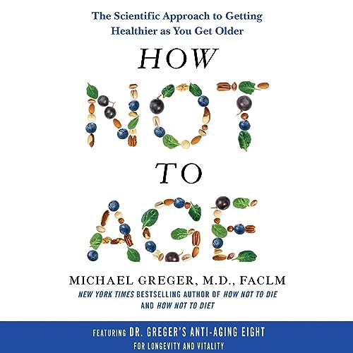 How Not to Age by Michael Greger