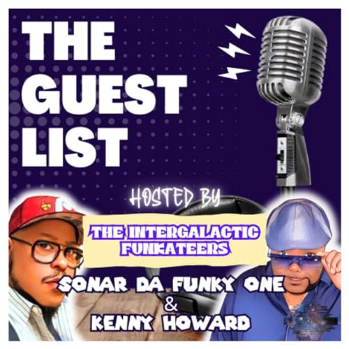 The Guest List Podcast with The Intergalactic Funkateers by Sonar Da Funky One and Kenny Howard