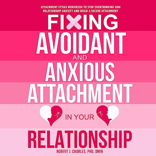 Fixing Avoidant and Anxious Attachment in Your Relationship