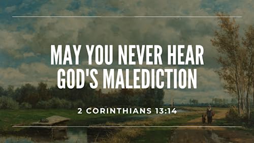 May You Never Hear God’s Malediction by Unknown
